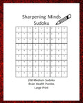 Sharpening Minds Sudoku 200 MEDIUM Sudoku Brain Health Puzzles Large Print: 8x10 Easy on the Eyes 200 Sudoku Puzzles to aid in Focus, Mental Clarity a - Paperback