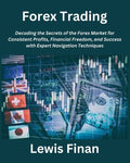 Forex Trading: Decoding the Secrets of the Forex Market for Consistent Profits, Financial Freedom, and Success with Expert Navigation Techniques - Paperback