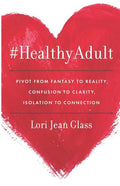 #HealthyAdult: PIVOT from Fantasy to Reality, Confusion to Clarity, Isolation to Connection - Paperback