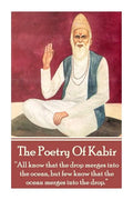 The Poetry Of Kabir: "All know that the drop merges into the ocean, but few know that the ocean merges into the drop." - Paperback