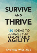 Survive and Thrive: 120 Ideas to Cultivate Your Leadership Agility - Paperback