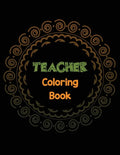 Teacher Coloring Book: Teacher's Stress Releasing Coloring book with Inspirational Quotes, Teacher Appreciation and motivational Coloring Boo - Paperback