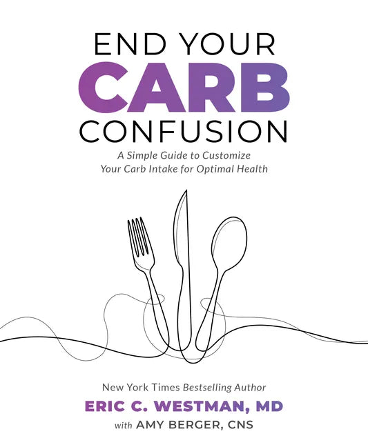 End Your Carb Confusion: A Simple Guide to Customize Your Carb Intake for Optimal Health - Paperback
