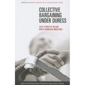Collective Bargaining Under Duress: Case Studies of Major U.S. Industries - Paperback