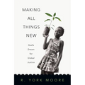 Making All Things New: God's Dream for Global Justice - Paperback