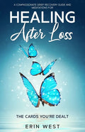 The Cards You're Dealt: A Compassionate Grief Recovery Guide and Meditations for Healing After Loss - Paperback