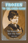 Frozen to the Cabin Floor: The Biography of Baby Doe Tabor 1854-1935 - Paperback