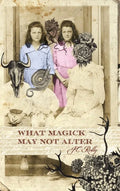 What Magick May Not Alter: Poems of Tallulah & Vidalia - Hardcover
