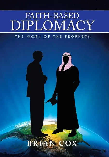 Faith-Based Diplomacy: The Work of the Prophets - Hardcover