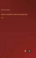 Oliver Cromwell's Letters and Speeches: Vol. I - Hardcover