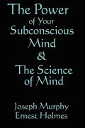 The Science of Mind & the Power of Your Subconscious Mind - Paperback