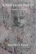 When Light Shifts: A Memoir in Poems - Paperback