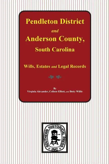 Pendleton District and Anderson County, South Carolina Wills, Estates and Legal Records, 1793-1857 - Paperback