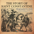 The Story of Saint Constantine - Biography for Kids Children's Biography Books - Paperback