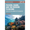 Passion, Shame, and the Freedom to Become: Seizing the Vital Moment in Psychoanalysis - Paperback