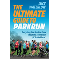 The Ultimate Guide to parkrun: Everything You Need to Know About the Friendliest 5K in the World - Paperback