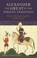 Alexander the Great in the Persian Tradition: History, Myth and Legend in Medieval Iran - Paperback