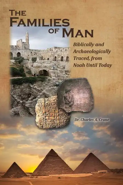 The Families of Man: Biblically and Archaeologically Traced, from Noah Until Today. - Paperback