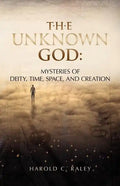 The Unknown God: Mysteries of Deity, Time, Space, and Creation - Paperback