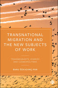 Transnational Migration and the New Subjects of Work: Transmigrants, Hybrids and Cosmopolitans - Paperback