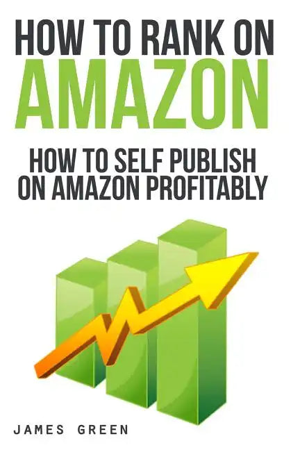 How to Self Publish on Amazon Profitably: How to Rank on Amazon - Paperback