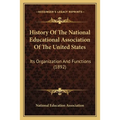 History Of The National Educational Association Of The United States: Its Organization And Functions (1892) - Paperback