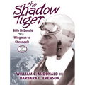 The Shadow Tiger: Billy McDonald, Wingman to Chennault - Hardcover
