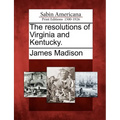 The Resolutions of Virginia and Kentucky. - Paperback