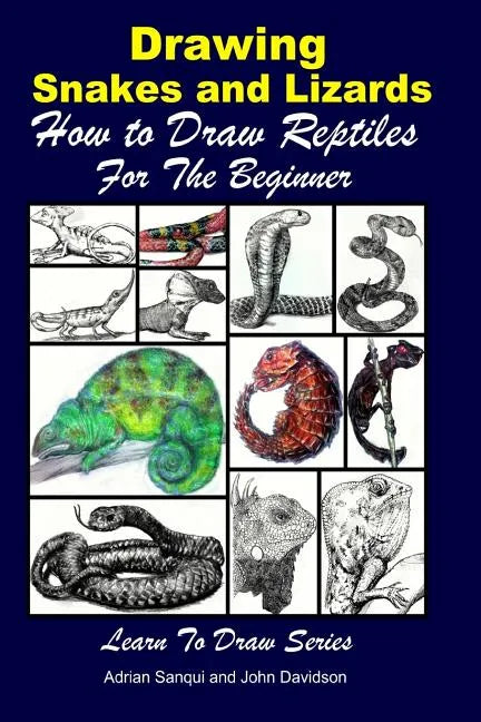 Drawing Snakes and Lizards - How to Draw Reptiles For the Beginner - Paperback