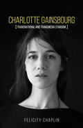 Charlotte Gainsbourg: Transnational and Transmedia Stardom - Hardcover