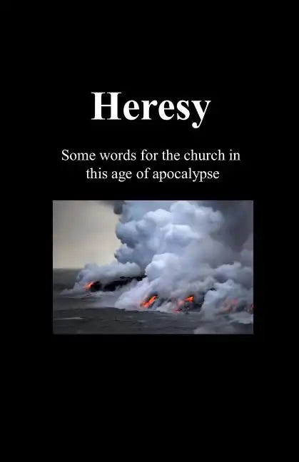 Heresy: Some words for the church in this age of apocalypse - Paperback