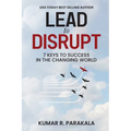 Lead To Disrupt: 7 Keys To Success In The Changing World - Paperback