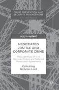 Negotiated Justice and Corporate Crime: The Legitimacy of Civil Recovery Orders and Deferred Prosecution Agreements - Hardcover