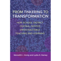 From Tinkering to Transformation: How School District Central Offices Drive Equitable Teaching and Learning - Paperback