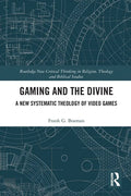 Gaming and the Divine: A New Systematic Theology of Video Games - Paperback