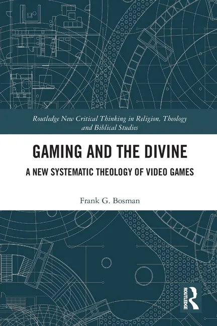 Gaming and the Divine: A New Systematic Theology of Video Games - Paperback