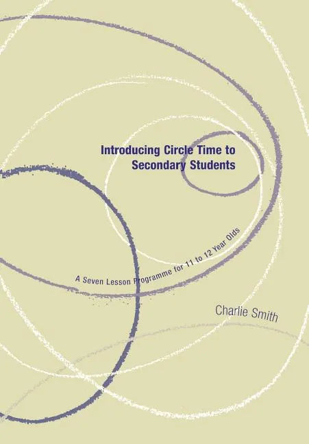 Introducing Circle Time to Secondary Students: A Seven Lesson Programme for 11 to 12 Year Olds - Paperback