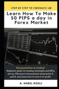 How to Make 50 Pips a Day in Forex Market: Beginner Guide to Fibonacci Technique of Trades, Snr, Chart Pattern, Crs and How to Entry Sharply - Paperback