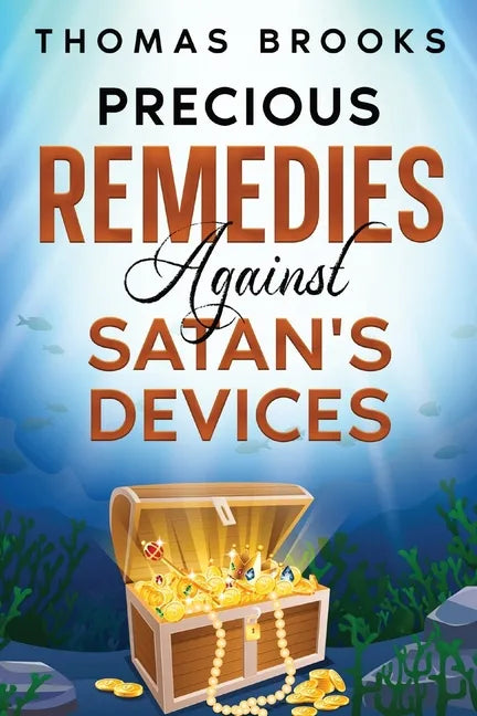Precious Remedies Against Satan's Devices - Paperback