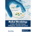 Medical Microbiology: A Guide to Microbial Infections (Pathogenesis, Immunity and Control) - Hardcover