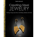 Creating Steel Jewelry: Etching, Fusing, Keum Boo, Enameling, Stainless and More - Hardcover