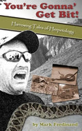 You're Gonna' Get Bit!: Harrowing Tales of Herpetology - Paperback