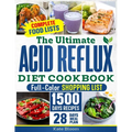 The Ultimate Acid Reflux Diet Cookbook: Easy Relieve Heartburn, GERD, and LPR with Natural and Budget-Friendly Strategies. Enjoy 28 Days of Healthy, A - Paperback