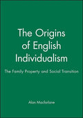 The Origins of English Individualism: The Family, Property and Social Transition - Hardcover