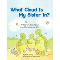 What Cloud Is My Sister In?: A Children's Book About Love, Memories, and Grief - Paperback