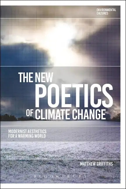 The New Poetics of Climate Change: Modernist Aesthetics for a Warming World - Paperback