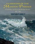 Guardians of the Manitou Passage: A Chronicle of Service to Lake Michigan Mariners, 1840-1915 - Paperback