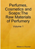 Perfumes, Cosmetics and Soaps: The Raw Materials of Perfumery: Volume 1 - Paperback