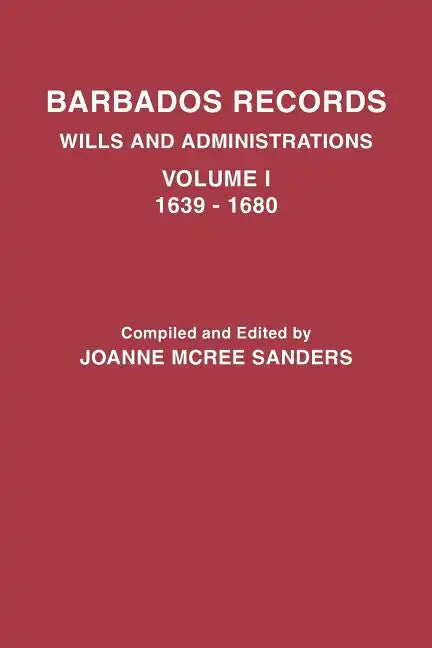 Barbados Records. Wills and Administrations: Volume I, 1639-1680 - Paperback