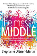 The Messy Middle: Encouraging You Through the Frustrating Gap Between Where You Are Now and Where You Want to Be - Paperback